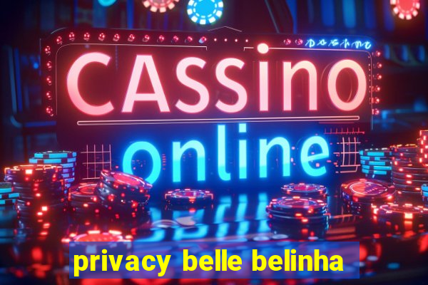 privacy belle belinha